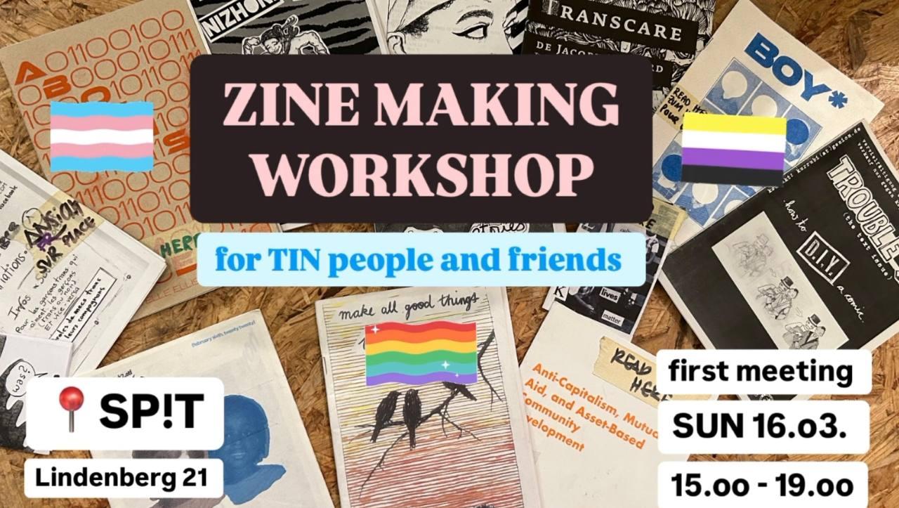 ZINE MAKING WORKSHOPfor TIN people and friends at SP!T, Lindenberg 21, 4058 Basel first meeting: SUN, 16.3.25 15.00-19.00